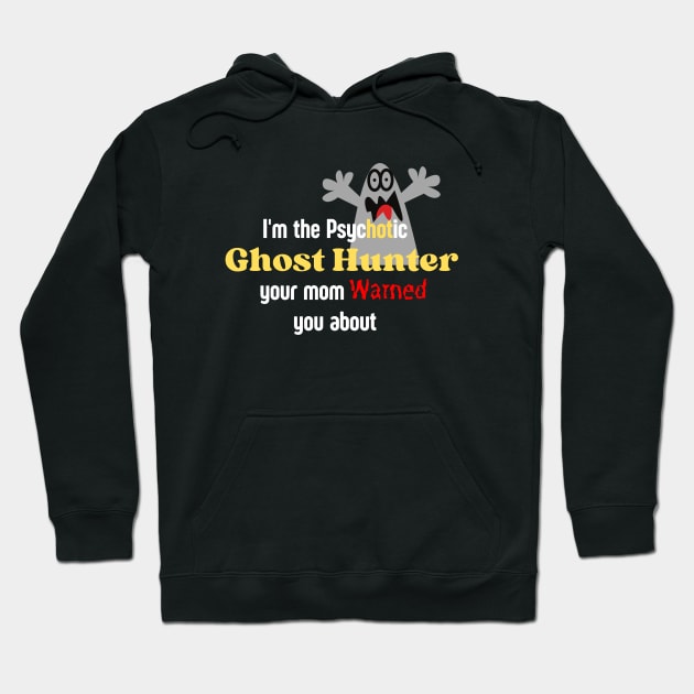 Pychotic Ghost Hunter Hoodie by Builder Ben Paranormal Workshop LLC